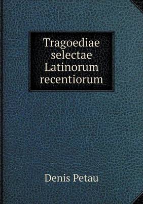 Tragoediae selectae Latinorum recentiorum