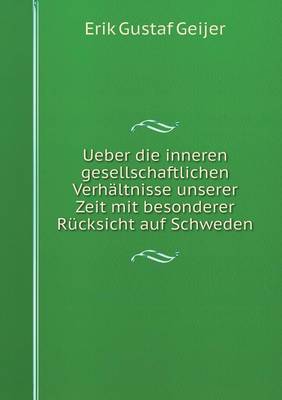 Ueber die inneren gesellschaftlichen Verhaltnisse unserer Zeit mit besonderer Rucksicht auf Schweden