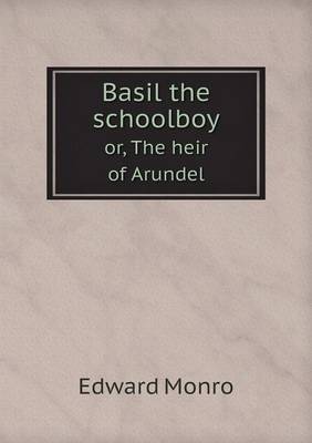 Basil the schoolboy or, The heir of Arundel