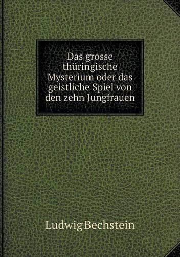 Das grosse thuringische Mysterium oder das geistliche Spiel von den zehn Jungfrauen
