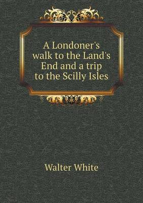 A Londoner's walk to the Land's End and a trip to the Scilly Isles