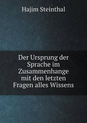 Der Ursprung der Sprache im Zusammenhange mit den letzten Fragen alles Wissens