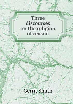 Three discourses on the religion of reason