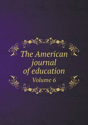 The American journal of education Volume 6