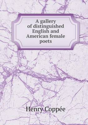 A gallery of distinguished English and American female poets