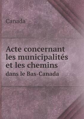 Acte concernant les municipalites et les chemins dans le Bas-Canada