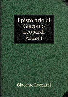 Epistolario di Giacomo Leopardi Volume 1