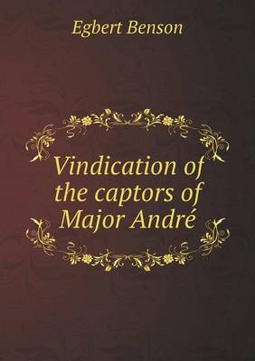 Vindication of the captors of Major Andre