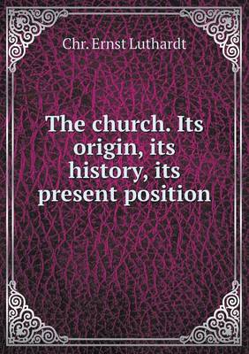 The church. Its origin, its history, its present position
