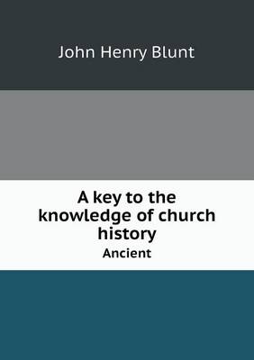 A key to the knowledge of church history Ancient