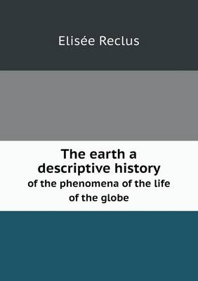 The earth a descriptive history of the phenomena of the life of the globe