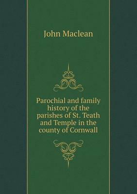 Parochial and family history of the parishes of St. Teath and Temple in the county of Cornwall
