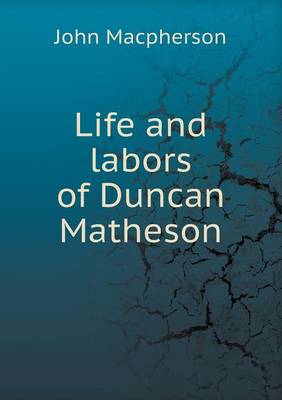 Life and labors of Duncan Matheson