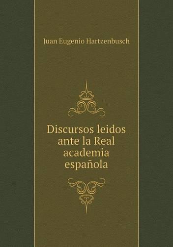 Discursos leidos ante la Real academia espanola