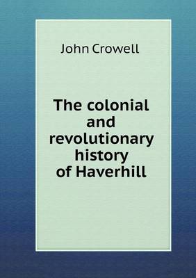 The colonial and revolutionary history of Haverhill