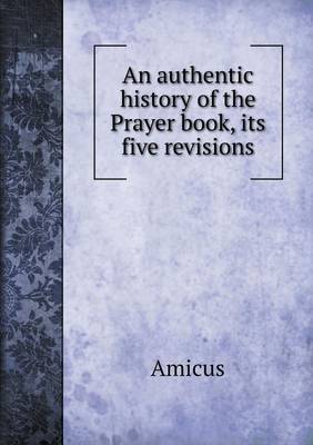 An authentic history of the Prayer book, its five revisions