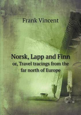 Norsk, Lapp and Finn or, Travel tracings from the far north of Europe