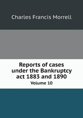 Reports of cases under the Bankruptcy act 1883 and 1890 Volume 10