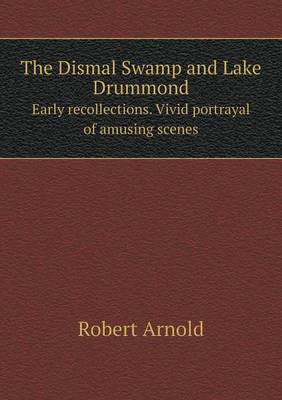 The Dismal Swamp and Lake Drummond Early recollections. Vivid portrayal of amusing scenes