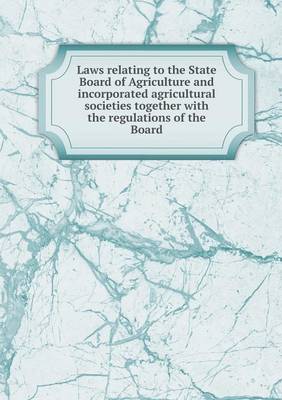 Laws relating to the State Board of Agriculture and incorporated agricultural societies together with the regulations of the Board
