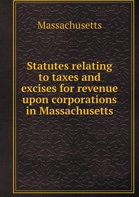 Statutes relating to taxes and excises for revenue upon corporations in Massachusetts