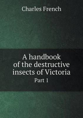 A handbook of the destructive insects of Victoria Part 1