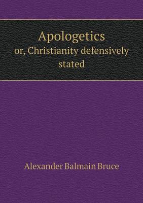 Apologetics or, Christianity defensively stated