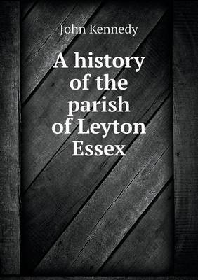 A history of the parish of Leyton Essex