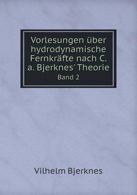 Vorlesungen uber hydrodynamische Fernkrafte nach C.a. Bjerknes' Theorie Band 2