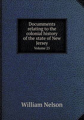 Documments relating to the colonial history of the state of New Jersey Volume 25
