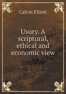 Usury. A scriptural, ethical and economic view
