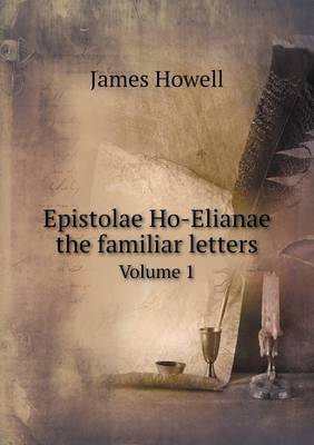 Epistolae Ho-Elianae the familiar letters Volume 1