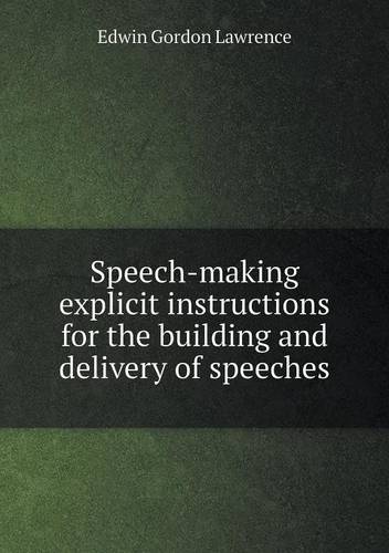 Speech-making explicit instructions for the building and delivery of speeches