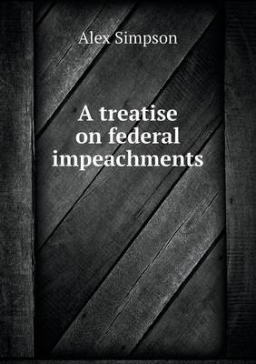 A treatise on federal impeachments