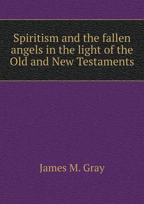 Spiritism and the fallen angels in the light of the Old and New Testaments
