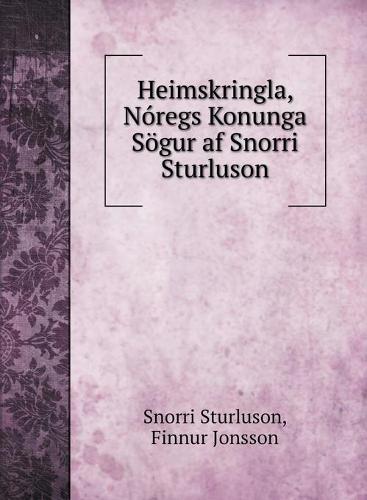Heimskringla, Noregs Konunga Soegur af Snorri Sturluson