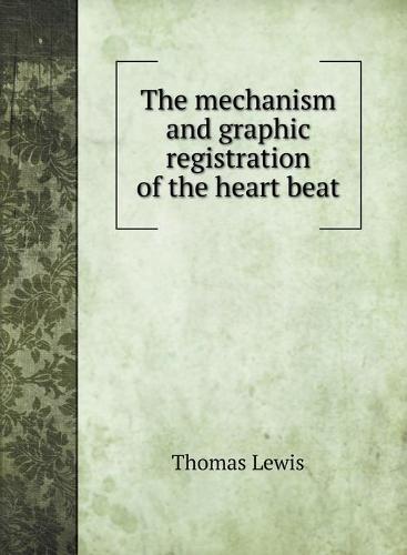 The mechanism and graphic registration of the heart beat