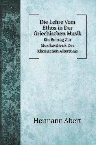 Die Lehre Vom Ethos in Der Griechischen Musik