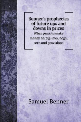 Benner's prophecies of future ups and downs in prices