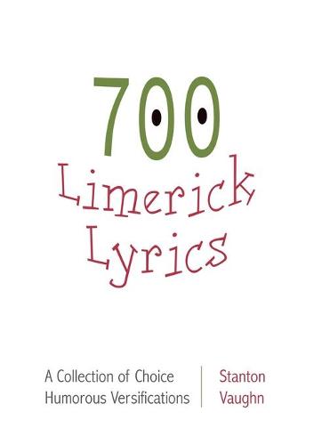700 limerick lyrics; a collection of choice humorous versifications