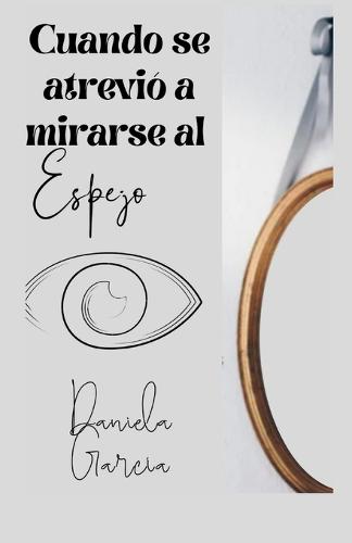 Cuando Se Atrevió a Mirarse Al Espejo