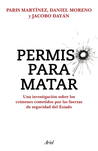 Permiso Para Matar: Una Investigación Sobre Los Crímenes Cometidos Por Las Fuerzas de Seguridad del Estado / Permission to Kill