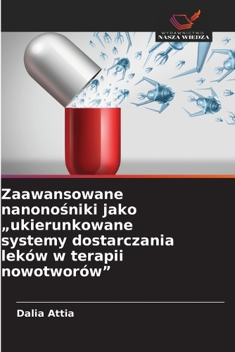 Zaawansowane nanonośniki jako "ukierunkowane systemy dostarczania leków w terapii nowotworów"
