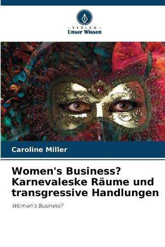 Women's Business? Karnevaleske Räume und transgressive Handlungen