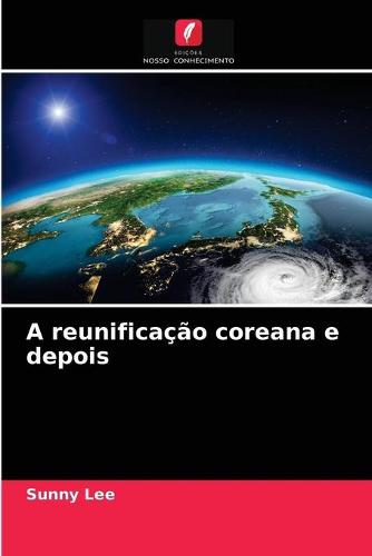 A reunificacao coreana e depois
