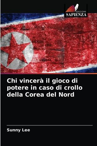 Chi vincera il gioco di potere in caso di crollo della Corea del Nord