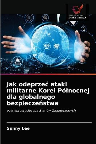 Jak odeprzec ataki militarne Korei Polnocnej dla globalnego bezpieczeństwa