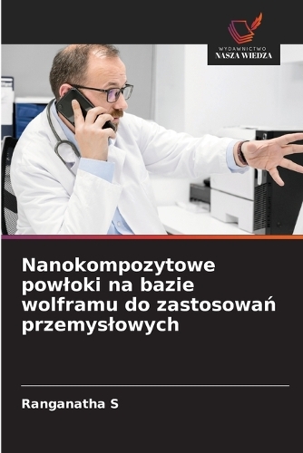 Nanokompozytowe powloki na bazie wolframu do zastosowań przemyslowych