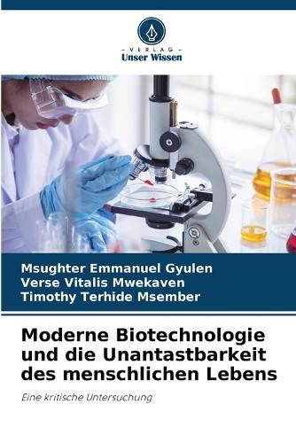 Moderne Biotechnologie und die Unantastbarkeit des menschlichen Lebens