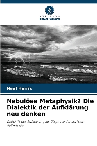 Nebulöse Metaphysik? Die Dialektik der Aufklärung neu denken